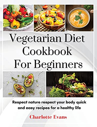 Beispielbild fr Vegetarian Diet Cookbook for Beginners: Respect Nature respect your body quick and easy recipes for a healthy life zum Verkauf von WorldofBooks