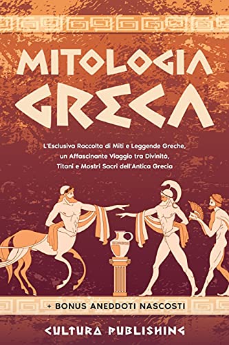 Stock image for Mitologia Greca: L'esclusiva Raccolta di Miti e Leggende Greche, un Affascinante Viaggio tra divinit, titani e mostri sacri dell'antica grecia -Language: italian for sale by GreatBookPrices