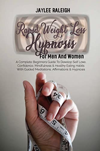 Stock image for Rapid Weight Loss Hypnosis For Men And Women: A Complete Beginners Guide To Develop Self Love, Confidence, Mindfulness & Healthy Eating Habits With . Affirmations & Hypnosis (Diet Guide) for sale by PlumCircle