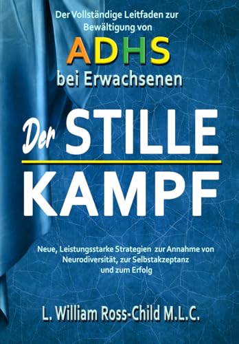 Imagen de archivo de Der STILLE KAMPF: Der vollstndige Leitfaden zur Bewltigung von ADHS bei Erwachsenen, neue, Leistungsstarke Strategien zur Annahme von Neurodiversitt, zur Selbstakzeptanz und zum (German Edition) a la venta por Book Deals