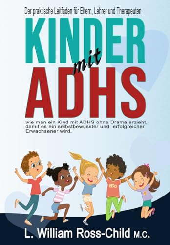 Imagen de archivo de Kinder mit ADHS: Der praktische Leitfaden fr Eltern, Lehrer und Therapeuten wie man ein Kind mit ADHS ohne Drama erzieht, damit es ein . Erwachsener wird. (ADHD) (German Edition) a la venta por GF Books, Inc.