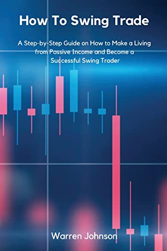 9781803615776: How To Swing Trade: A Step-by-Step Guide on How to Make a Living from Passive Income and Become a Successful Swing Trader