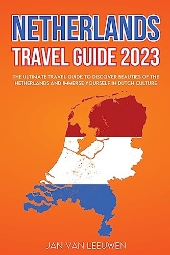 Stock image for Netherlands Travel Guide 2023: The ultimate Travel guide to discover beauties of the Netherlands and Immerse Yourself in Dutch Culture for sale by Revaluation Books