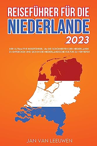 Stock image for Reisefhrer fr die Niederlande 2023: Der ultimative Reisefhrer, um die Schnheiten der Niederlande zu entdecken und sich in die niederlndische Kultur zu vertiefen. for sale by Revaluation Books