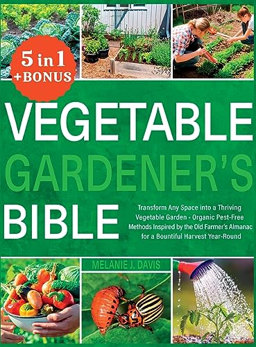 Stock image for Vegetable Gardener's Bible: [5 in 1] Transform Any Space into a Thriving Vegetable Garden Organic Pest-Free Methods Inspired by the Old Farmer's Almanac for a Bountiful Harvest Year-Round for sale by California Books