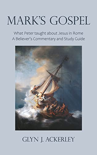 Stock image for Mark's Gospel: What Peter taught about Jesus in Rome, A Believer's Commentary and Study Guide for sale by Lucky's Textbooks