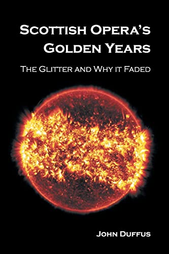 Stock image for Scottish Opera's Golden Years: The Glitter and Why it Faded for sale by GF Books, Inc.