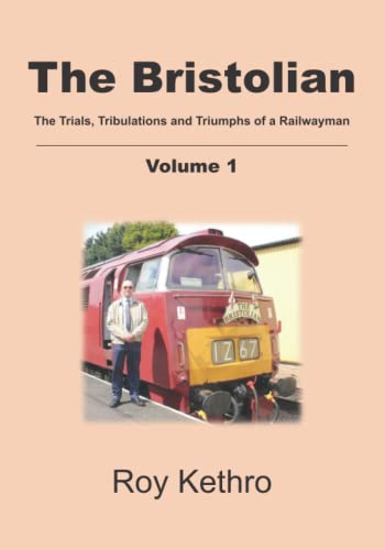 Stock image for The Bristolian Volume 1: The Trials, Tribulations and Triumphs of a Railwayman for sale by Chiron Media