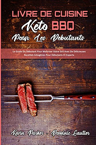 Beispielbild fr Livre De Cuisine Keto BBQ Pour Les Dbutants: Le Guide Du Dbutant Pour Matriser Votre Gril Avec De Dlicieuses Recettes Ctognes Pour Dbutants Et . Beginners) (French Version) (French Edition) zum Verkauf von Books Unplugged