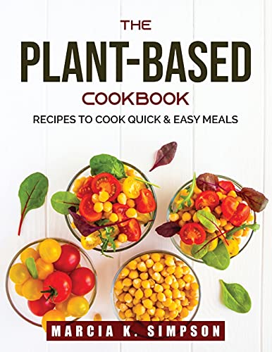 Beispielbild fr The Plant-Based Cookbook: Recipes To Cook Quick & Easy Meals zum Verkauf von Buchpark