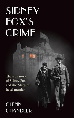 Imagen de archivo de Sidney Fox's Crime: The true story of Sidney Harry Fox and the Margate murder a la venta por GreatBookPrices