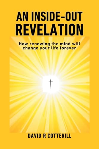 Imagen de archivo de An Inside Out Revelation: How renewing the mind will change your life forever a la venta por GreatBookPrices