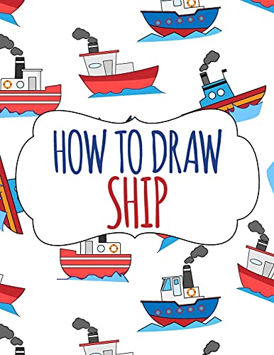 Imagen de archivo de How to Draw Ship: A Step-by-Step Drawing and Activity Book for Kids a la venta por GreatBookPrices