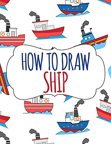 Stock image for How to Draw Ship: A Step-by-Step Drawing and Activity Book for Kids for sale by GreatBookPrices