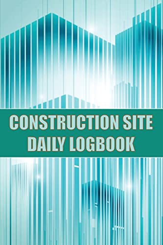 Imagen de archivo de Construction Site Daily Logbook: Construction Site Tracker for Foreman to Record Workforce, Tasks, Schedules, Construction Daily Report and Many Other a la venta por GreatBookPrices