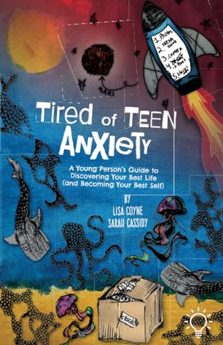 9781803882758: Tired of Teen Anxiety: A Young Person's Guide to Discovering Your Best Life and Becoming Your Best Self