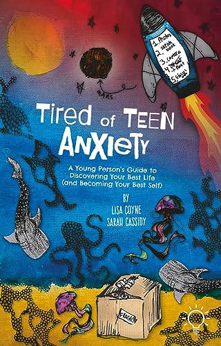 9781803882758: Tired of Teen Anxiety: A Young Person's Guide to Discovering Your Best Life (and Becoming Your Best Self