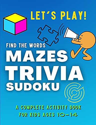 Stock image for Let's PLAY! Find The Words, MAZES, TRIVIA, SUDOKU - A COMPLETE Activity Book For Kids ages 10-14: A Collection of Amazing and Fun GAMES for KIDS | Puz for sale by GreatBookPrices