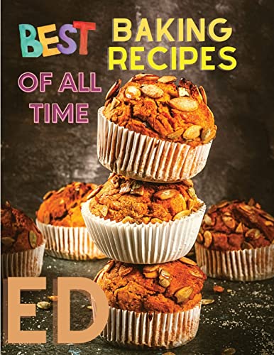 Stock image for Best Baking Recipes of All Time: A Step-By-Step Guide to Achieving Bakery-Quality Results At Home for sale by Books Unplugged