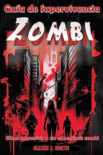 9781803973968: Gua de Supervivencia Zombi: Cmo sobrevivir a un apocalipsis zombi - Desde la preparacin hasta la proteccin, aprende todo lo necesario para ... un mundo de muertos vivientes, gua completa