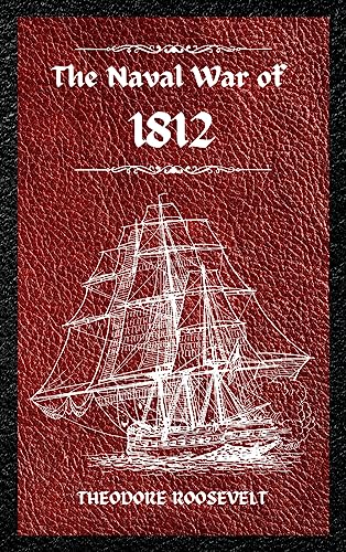 Stock image for The Naval War of 1812 (Complete Edition): The history of the United States Navy during the last war with Great Britain, to which is appended an accoun for sale by GreatBookPrices