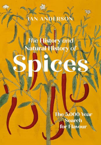 Beispielbild fr The History and Natural History of Spices: The 5,000-Year Search for Flavour zum Verkauf von WorldofBooks