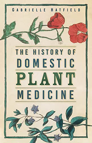 Beispielbild fr The History Of Domestic Plant Medicine zum Verkauf von GreatBookPrices