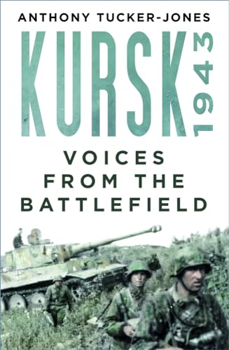 Stock image for Kursk 1943: Voices from the Battlefield for sale by Blue Vase Books