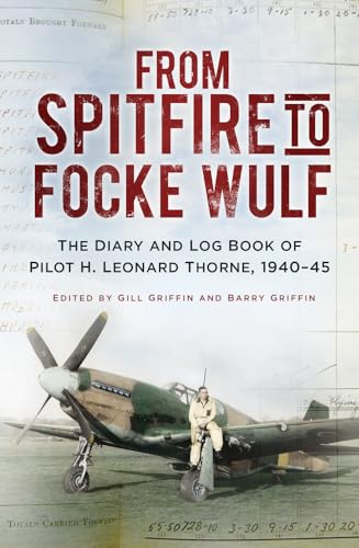 9781803993584: From Spitfire to Focke Wulf: The Diary and Log Book of Pilot H. Leonard Thorne, 1940-45