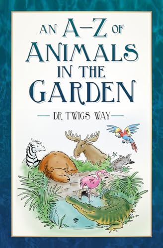 Stock image for An A-Z of Animals in the Garden for sale by Blackwell's