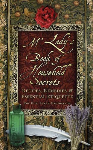 Beispielbild fr M'Lady's Book of Household Secrets : Recipes, Remedies and Essential Etiquette zum Verkauf von AHA-BUCH GmbH