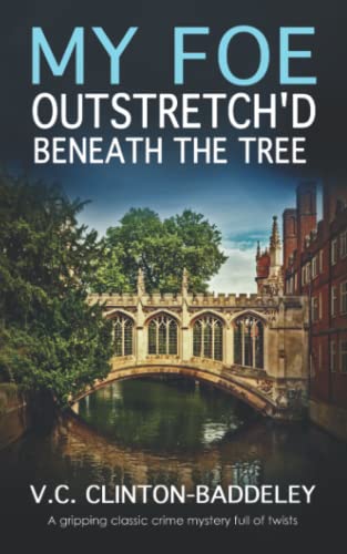 Stock image for MY FOE OUTSTRETCH'D BENEATH THE TREE a gripping classic crime mystery full of twists (The Cambridge Classic Murder Mysteries) for sale by Books Unplugged