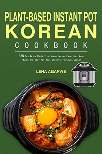 9781804140437: Plant-Based Instant Pot Korean Cookbook: 365 Day Tasty Whole Food Vegan Korean Favorites Made Quick and Easy for Your Electric Pressure Cooker
