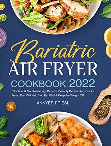 Stock image for Bariatric Air Fryer Cookbook 2022: Effortless & Mouthwatering, Bariatric Friendly Recipes for your Air Fryer. That Will Help You Eat Well & Keep the W for sale by GreatBookPrices