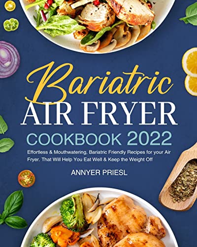 9781804140543: Bariatric Air Fryer Cookbook 2022: Effortless & Mouthwatering, Bariatric Friendly Recipes for your Air Fryer. That Will Help You Eat Well & Keep the Weight Off