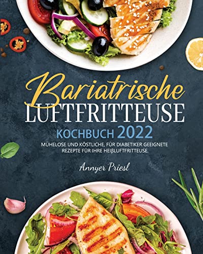 9781804140666: Bariatrische Luftfritteuse Kochbuch 2022: Mhelose Und Kstliche, Fr Diabetiker Geeignete Rezepte Fr Ihre Heiluftfritteuse. (German Edition)