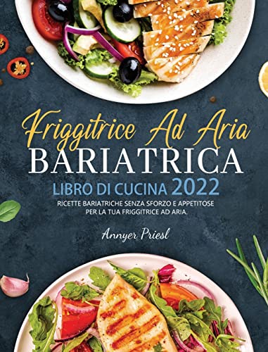 Stock image for Friggitrice Ad Aria Bariatrica Libro Di Cucina 2022: Ricette Bariatriche Senza Sforzo e Appetitose Per La Tua Friggitrice Ad Aria. for sale by ThriftBooks-Dallas