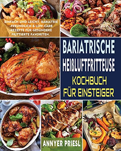 9781804140727: Bariatrische Heiluftfritteuse Kochbuch Fr Einsteiger: Einfach Und Leicht, Bariatrie-Freundlich & Low-Carb-Rezepte Fr Gesndere Frittierte Favoriten. (German Edition)