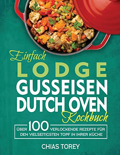 Stock image for Einfach Lodge Gusseisen Dutch Oven Kochbuch for sale by PBShop.store US