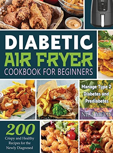 Stock image for Diabetic Air Fryer Cookbook for Beginners: 200 Crispy and Healthy Recipes for the Newly Diagnosed / Manage Type 2 Diabetes and Prediabetes for sale by WorldofBooks
