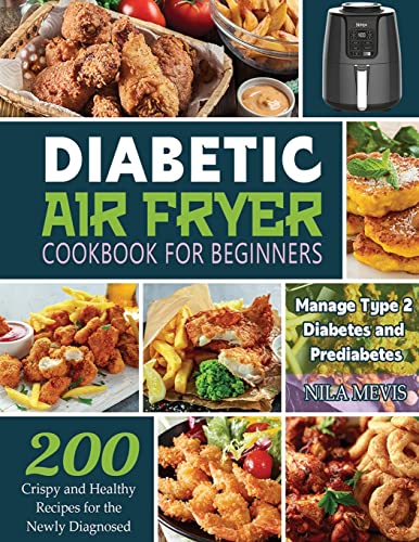 Stock image for Diabetic Air Fryer Cookbook for Beginners: 200 Crispy and Healthy Recipes for the Newly Diagnosed / Manage Type 2 Diabetes and Prediabetes for sale by GF Books, Inc.