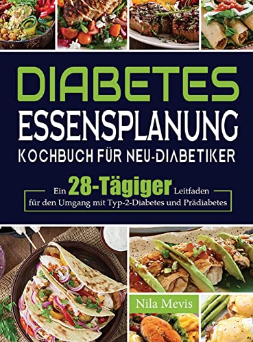 Stock image for Diabetes Essensplanung Kochbuch fr Neu-Diabetiker: Ein 28-Tgiger Leitfaden fr den Umgang mit Typ-2-Diabetes und Prdiabetes (German Edition) for sale by Big River Books