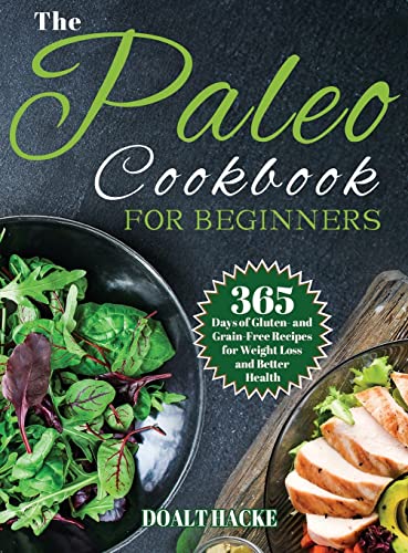 Stock image for The Paleo Cookbook for Beginners: 365 Days of Gluten- and Grain-Free Recipes for Weight Loss and Better Health for sale by GreatBookPrices