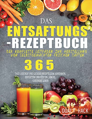 Stock image for Das Entsaftungs-Rezeptbuch: Der komplette Leitfaden zur Herstellung von selbstgemachten frischen Sften (German Edition) for sale by Russell Books