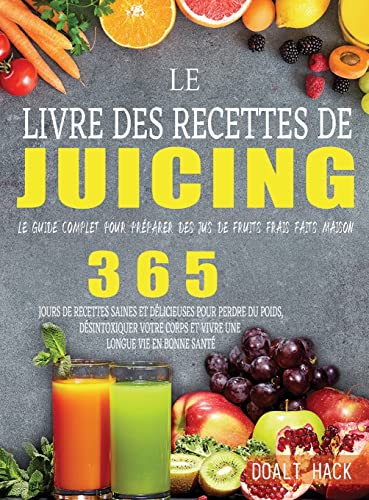 Stock image for Le Livre des Recettes de Juicing: Le guide complet pour pr parer des jus de fruits frais faits maison for sale by Ria Christie Collections
