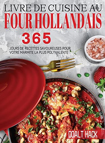 Stock image for Livre De Cuisine Au Four Hollandais: 365 Jours de Recettes Savoureuses pour Votre Marmite la Plus Polyvalente (French Edition) for sale by GF Books, Inc.