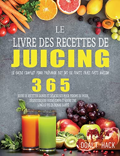 Stock image for Le Livre des Recettes de Juicing: Le guide complet pour prparer des jus de fruits frais faits maison (French Edition) for sale by Books Unplugged