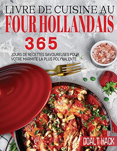 9781804142493: Livre De Cuisine Au Four Hollandais: 365 Jours de Recettes Savoureuses pour Votre Marmite la Plus Polyvalente (French Edition)