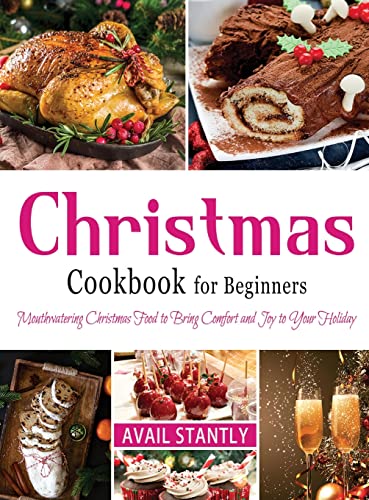 Stock image for Christmas Cookbook for Beginners: Mouthwatering Christmas Food to Bring Comfort and Joy to Your Holiday for sale by GreatBookPrices