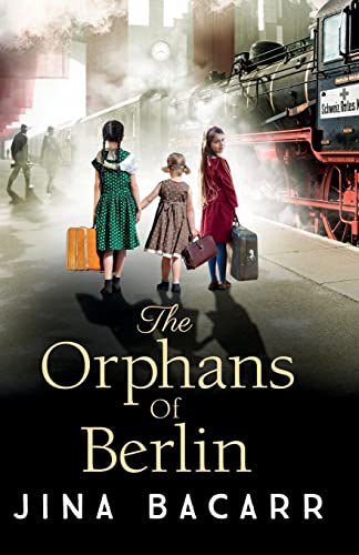 Imagen de archivo de The Orphans of Berlin: The BRAND NEW heartbreaking World War 2 historical novel by Jina Bacarr a la venta por WorldofBooks